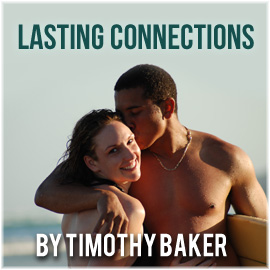 Lasting Connections By Timothy Baker